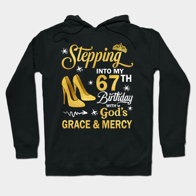 Stepping Into My 67th Birthday With God's Grace & Mercy Bday Hoodie by MaxACarter